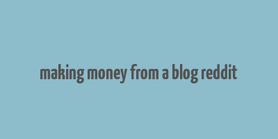 making money from a blog reddit