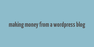 making money from a wordpress blog