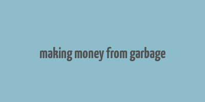 making money from garbage