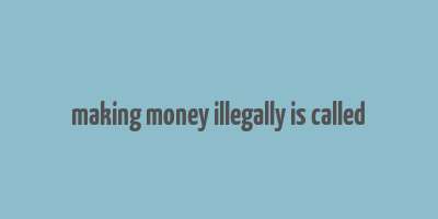 making money illegally is called