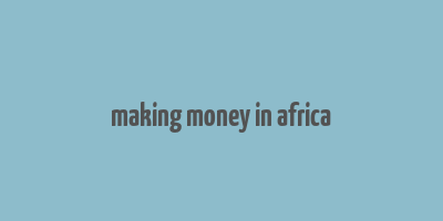 making money in africa