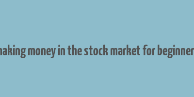 making money in the stock market for beginners