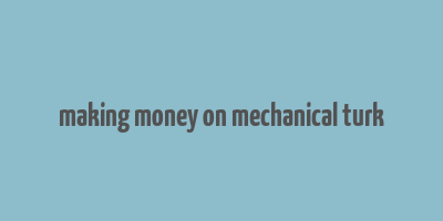 making money on mechanical turk