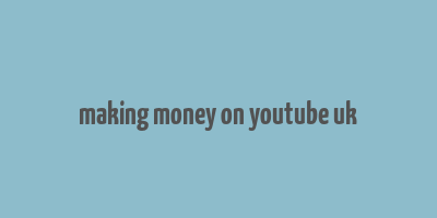 making money on youtube uk