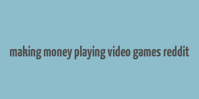 making money playing video games reddit