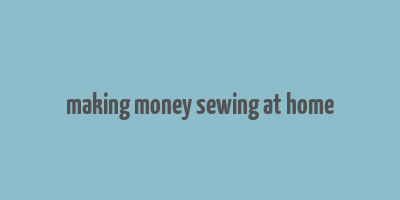 making money sewing at home