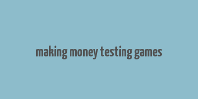 making money testing games