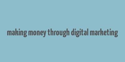 making money through digital marketing