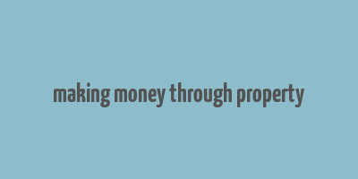 making money through property