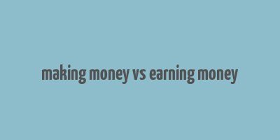 making money vs earning money