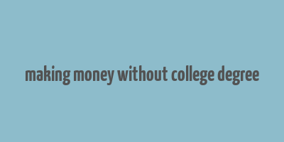 making money without college degree