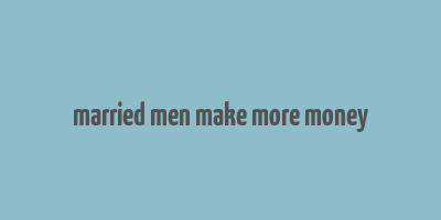 married men make more money