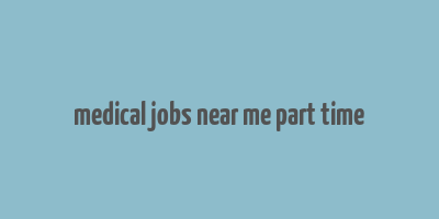 medical jobs near me part time