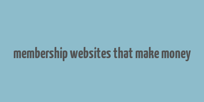 membership websites that make money