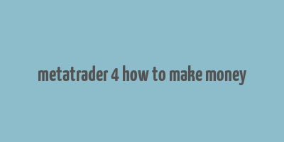 metatrader 4 how to make money