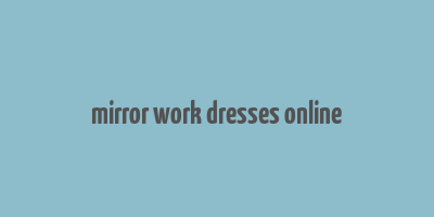 mirror work dresses online