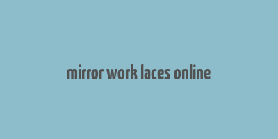 mirror work laces online