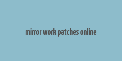 mirror work patches online