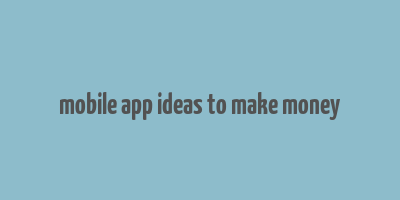 mobile app ideas to make money