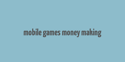 mobile games money making