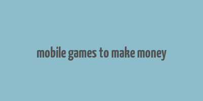 mobile games to make money