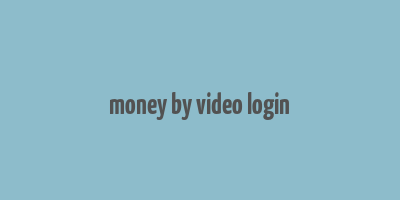 money by video login