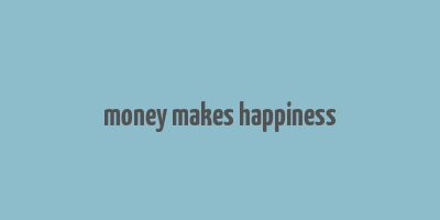 money makes happiness