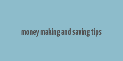 money making and saving tips