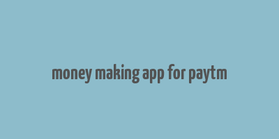 money making app for paytm