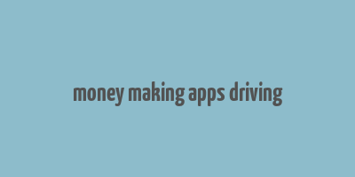 money making apps driving