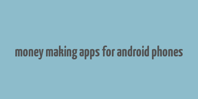 money making apps for android phones