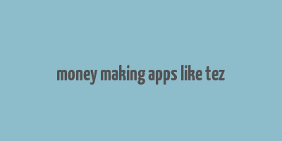 money making apps like tez