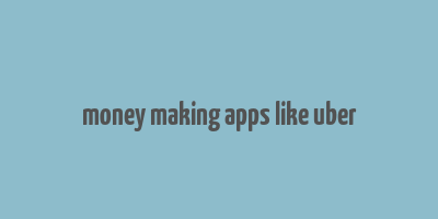 money making apps like uber