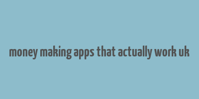 money making apps that actually work uk