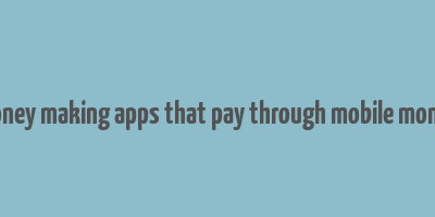 money making apps that pay through mobile money