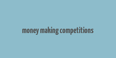 money making competitions