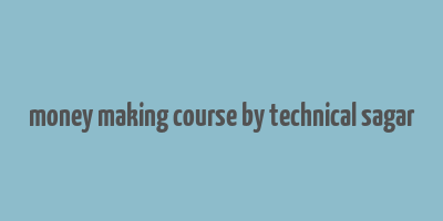 money making course by technical sagar