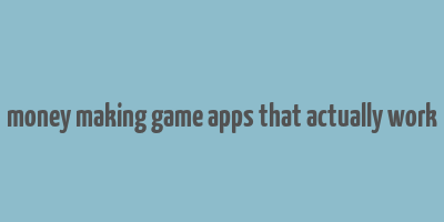 money making game apps that actually work