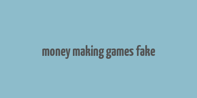 money making games fake