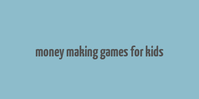 money making games for kids