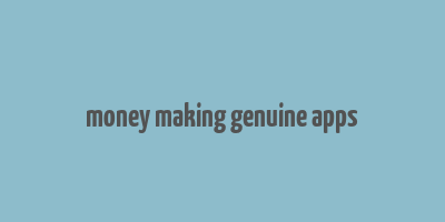 money making genuine apps