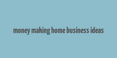 money making home business ideas