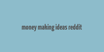 money making ideas reddit