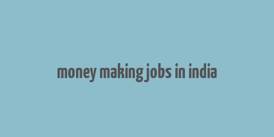 money making jobs in india