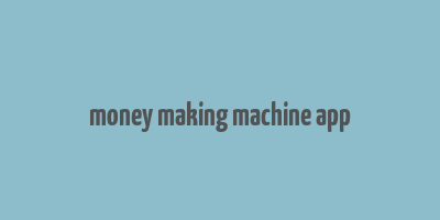 money making machine app