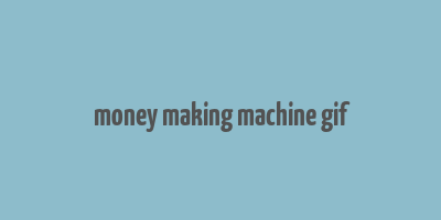 money making machine gif