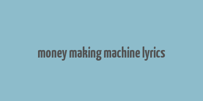 money making machine lyrics