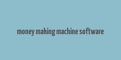 money making machine software