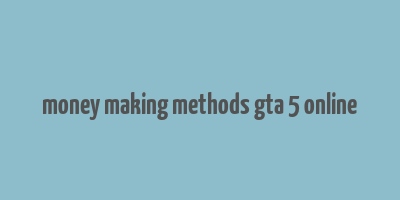 money making methods gta 5 online