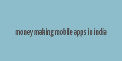 money making mobile apps in india